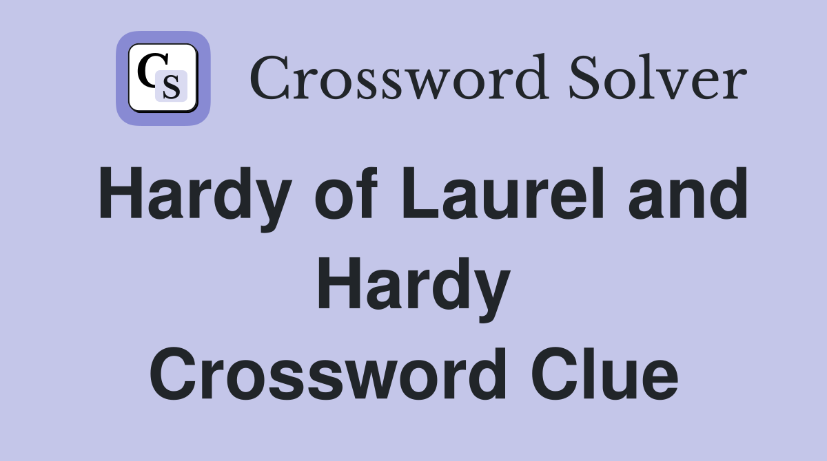 Hardy of Laurel and Hardy Crossword Clue