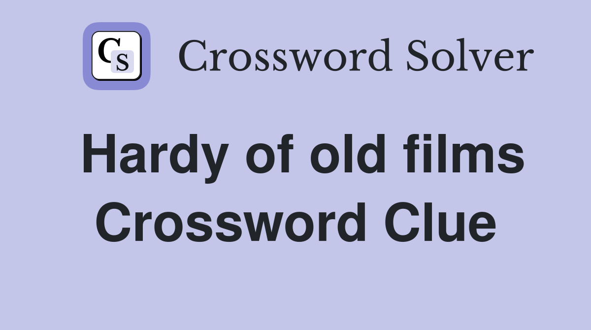 Hardy of old films Crossword Clue