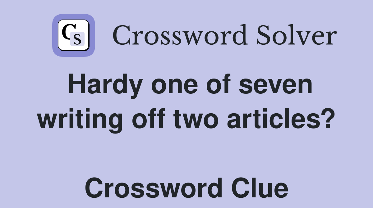 Hardy one of seven writing off two articles?  Crossword Clue