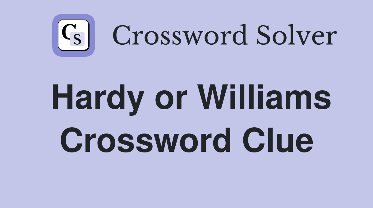 Hardy or Williams Crossword Clue