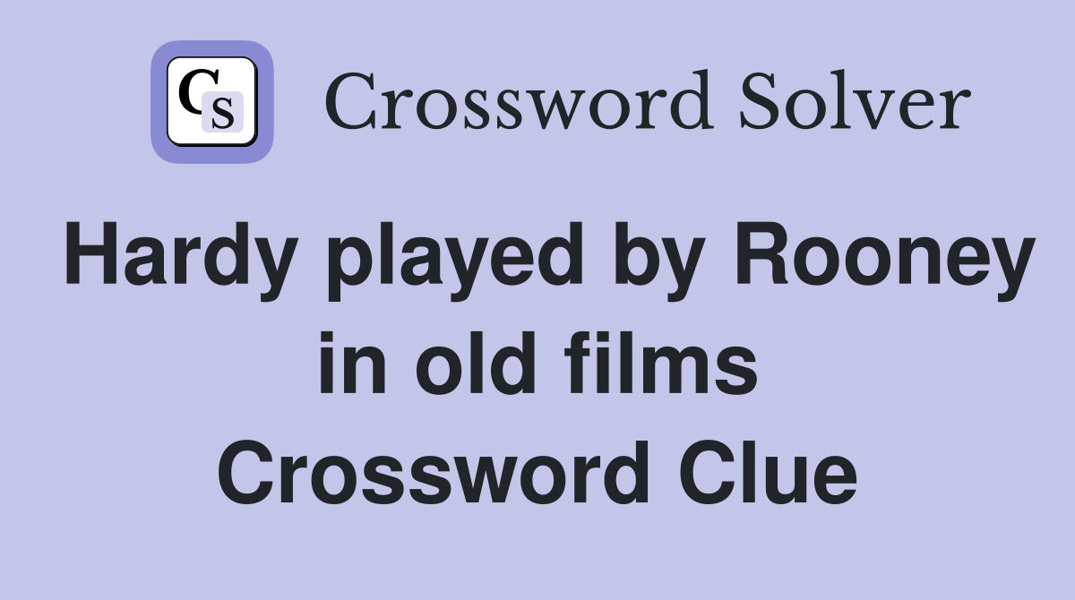 Hardy played by Rooney in old films Crossword Clue