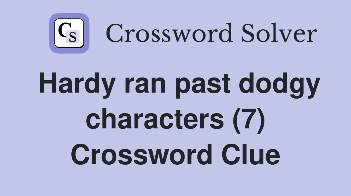 Hardy ran past dodgy characters (7) Crossword Clue