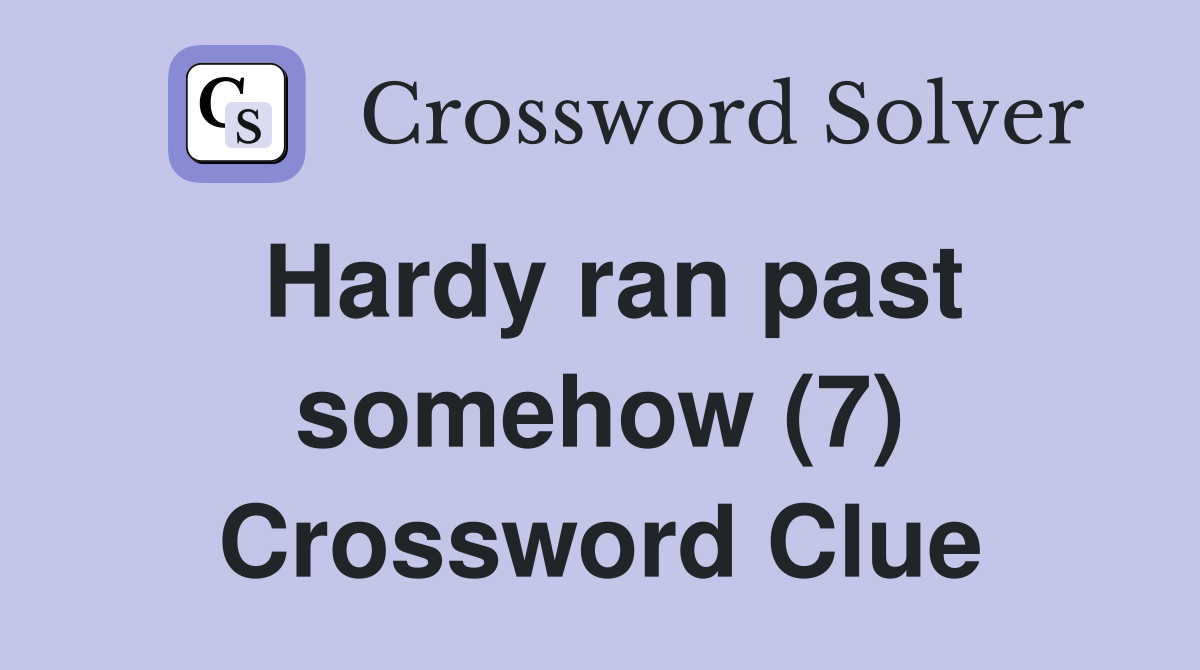 Hardy ran past somehow (7) Crossword Clue