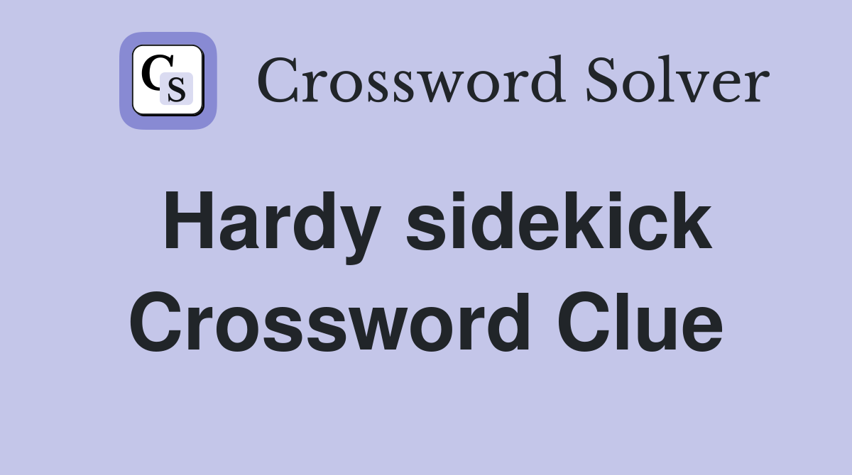 Hardy sidekick Crossword Clue