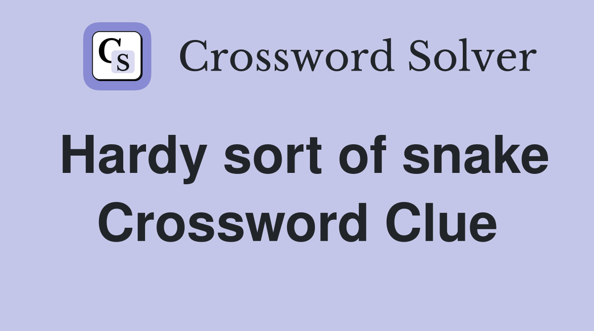 Hardy sort of snake Crossword Clue