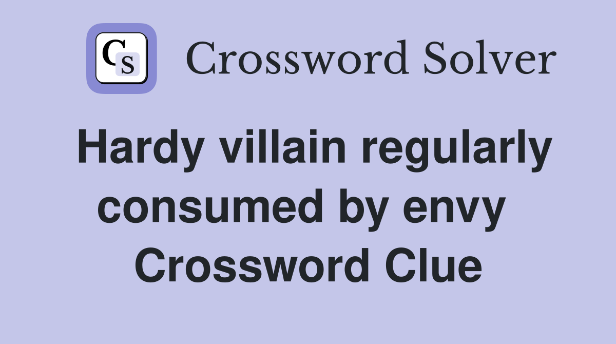 Hardy villain regularly consumed by envy  Crossword Clue