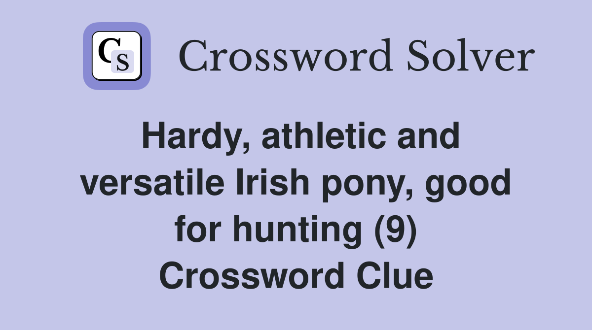 Hardy, athletic and versatile Irish pony, good for hunting (9) Crossword Clue