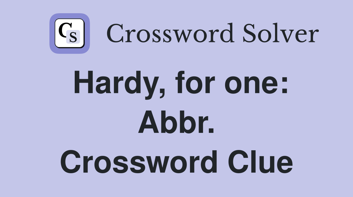 Hardy, for one: Abbr. Crossword Clue