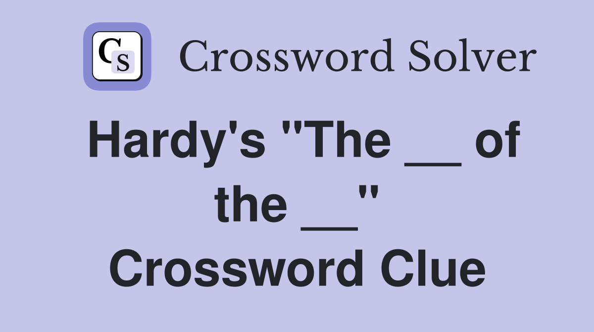 Hardy's "The __ of the __" Crossword Clue