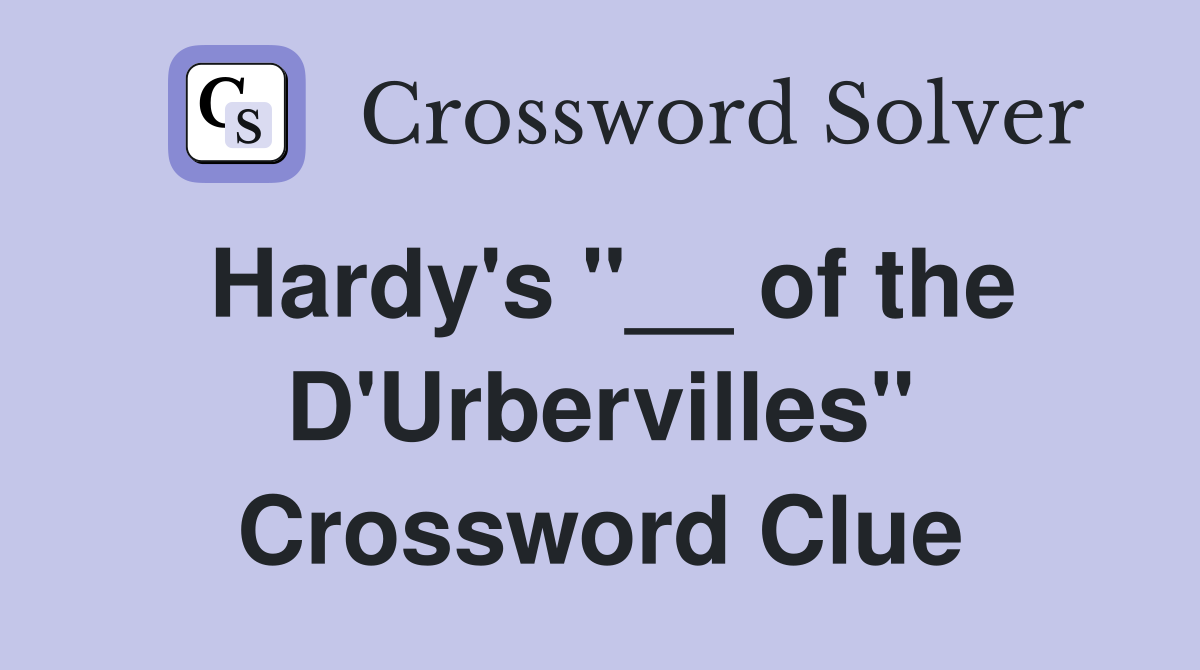 Hardy's "__ of the D'Urbervilles" Crossword Clue