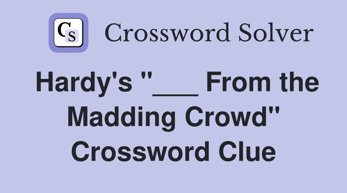 Hardy's "___ From the Madding Crowd" Crossword Clue