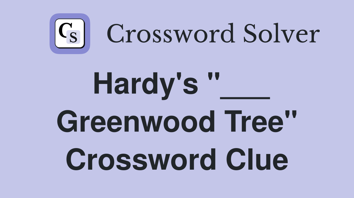 Hardy's "___ Greenwood Tree" Crossword Clue