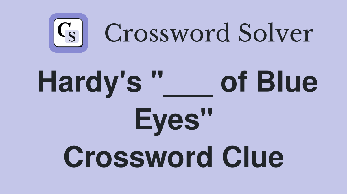 Hardy's "___ of Blue Eyes" Crossword Clue