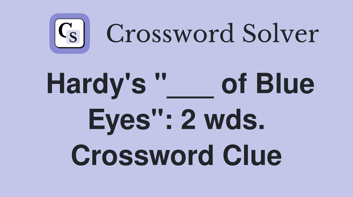 Hardy's "___ of Blue Eyes": 2 wds. Crossword Clue