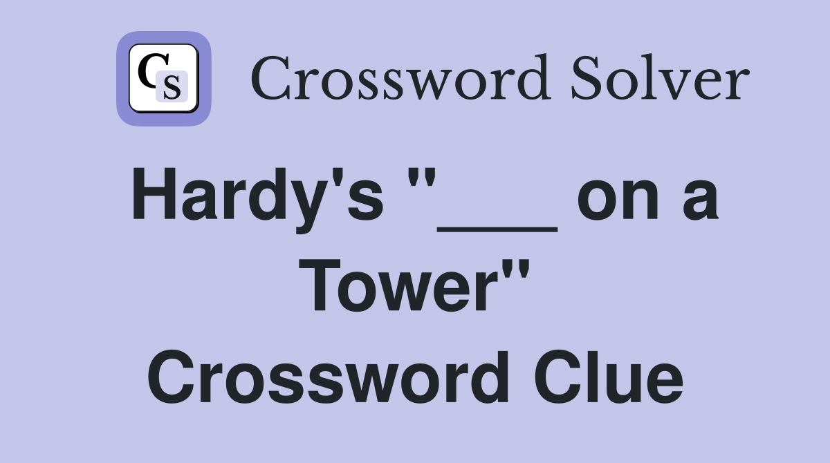 Hardy's "___ on a Tower" Crossword Clue