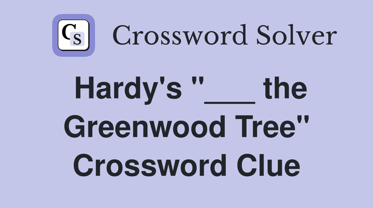 Hardy's "___ the Greenwood Tree" Crossword Clue