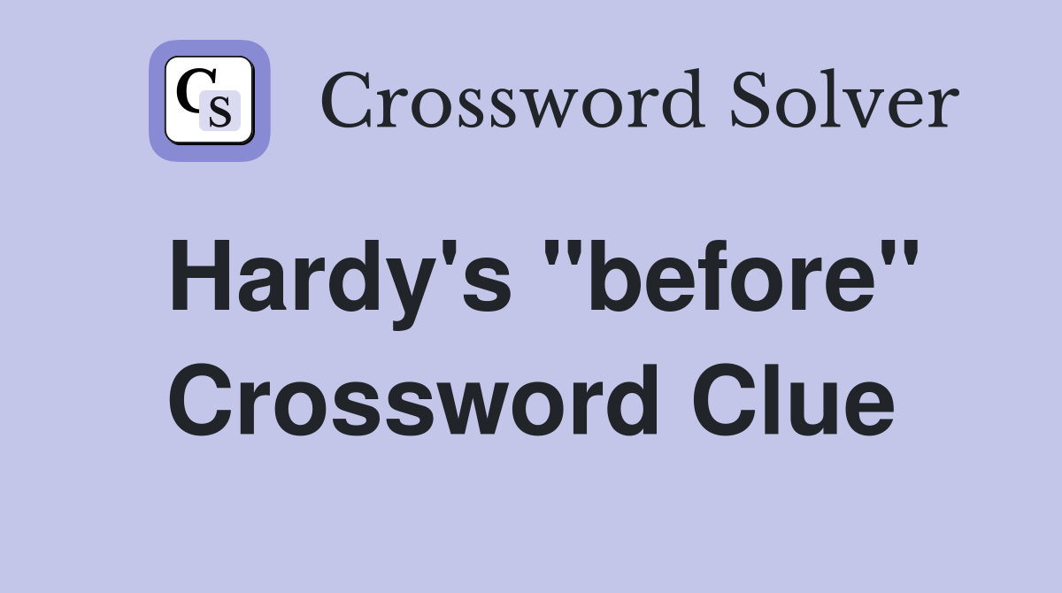 Hardy's "before" Crossword Clue