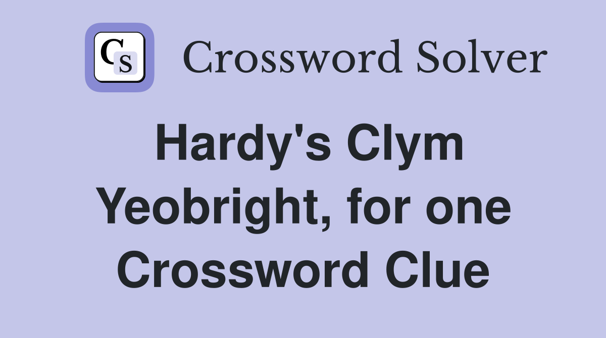Hardy's Clym Yeobright, for one Crossword Clue