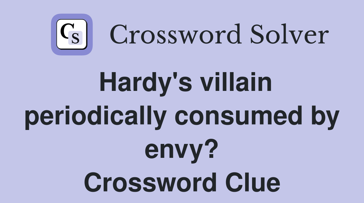 Hardy's villain periodically consumed by envy? Crossword Clue