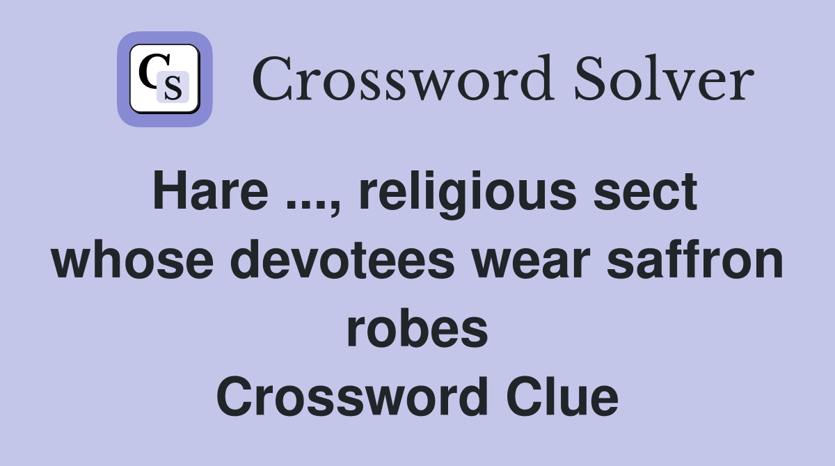 Hare ..., religious sect whose devotees wear saffron robes Crossword Clue