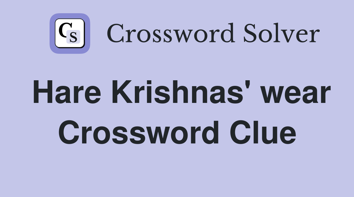 Hare Krishnas' wear Crossword Clue