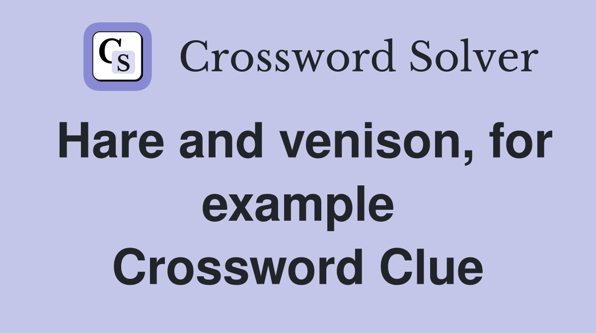 Hare and venison, for example Crossword Clue