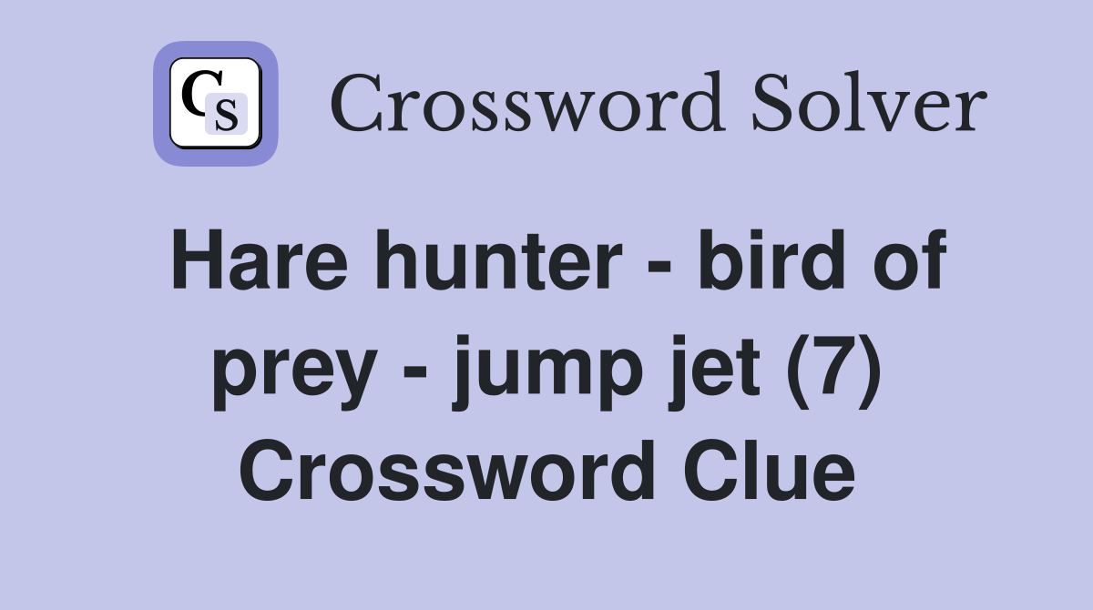 Hare hunter - bird of prey - jump jet (7) Crossword Clue