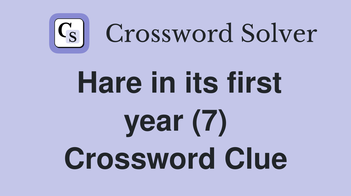 Hare in its first year (7) Crossword Clue