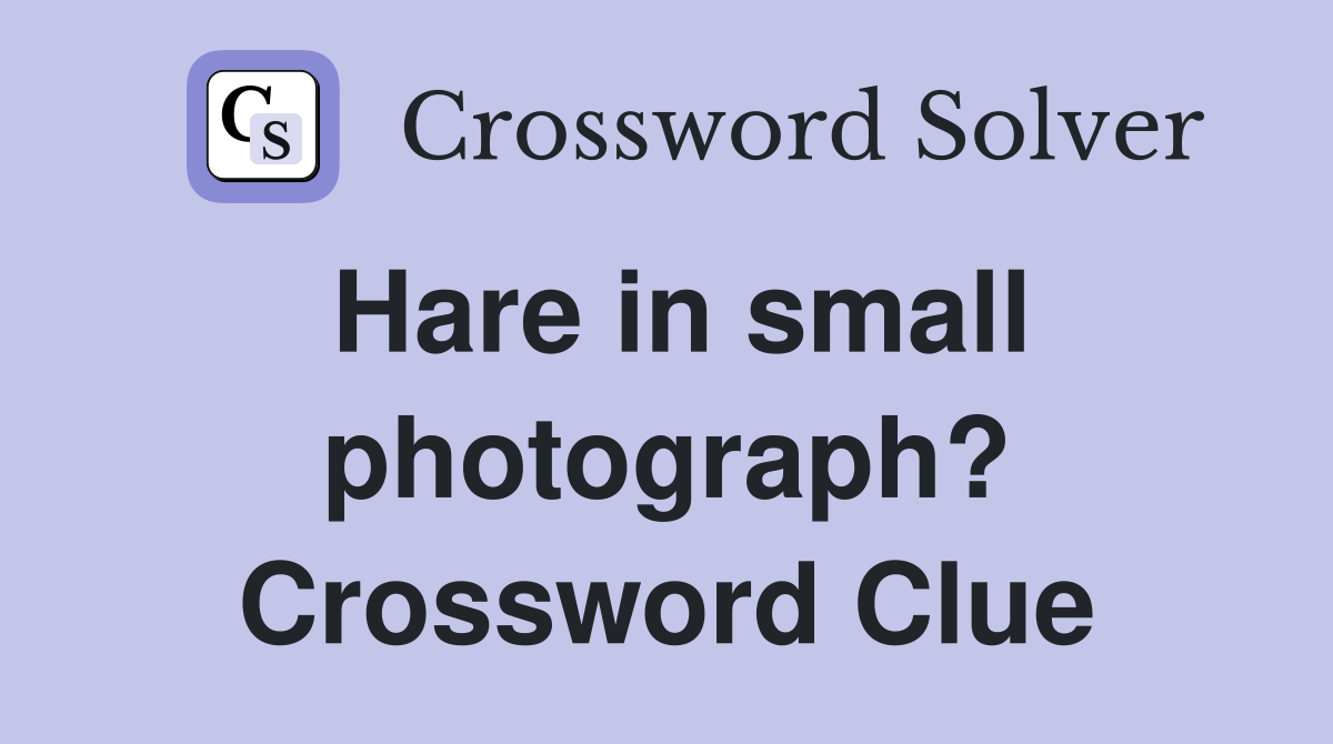 Hare in small photograph? Crossword Clue