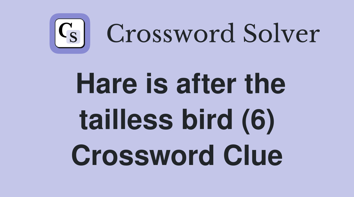 Hare is after the tailless bird (6) Crossword Clue