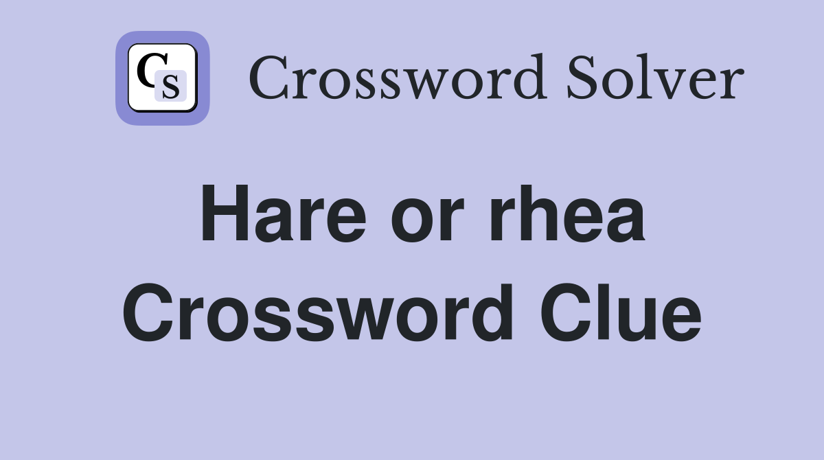 Hare or rhea Crossword Clue