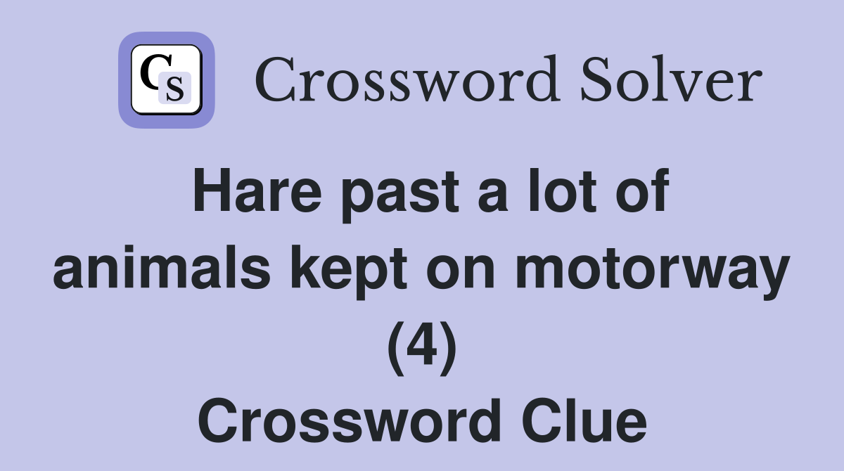 Hare past a lot of animals kept on motorway (4) Crossword Clue