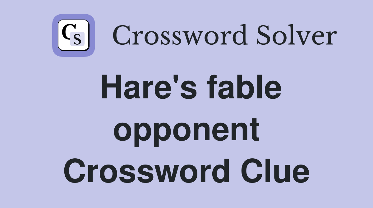 Hare's fable opponent Crossword Clue
