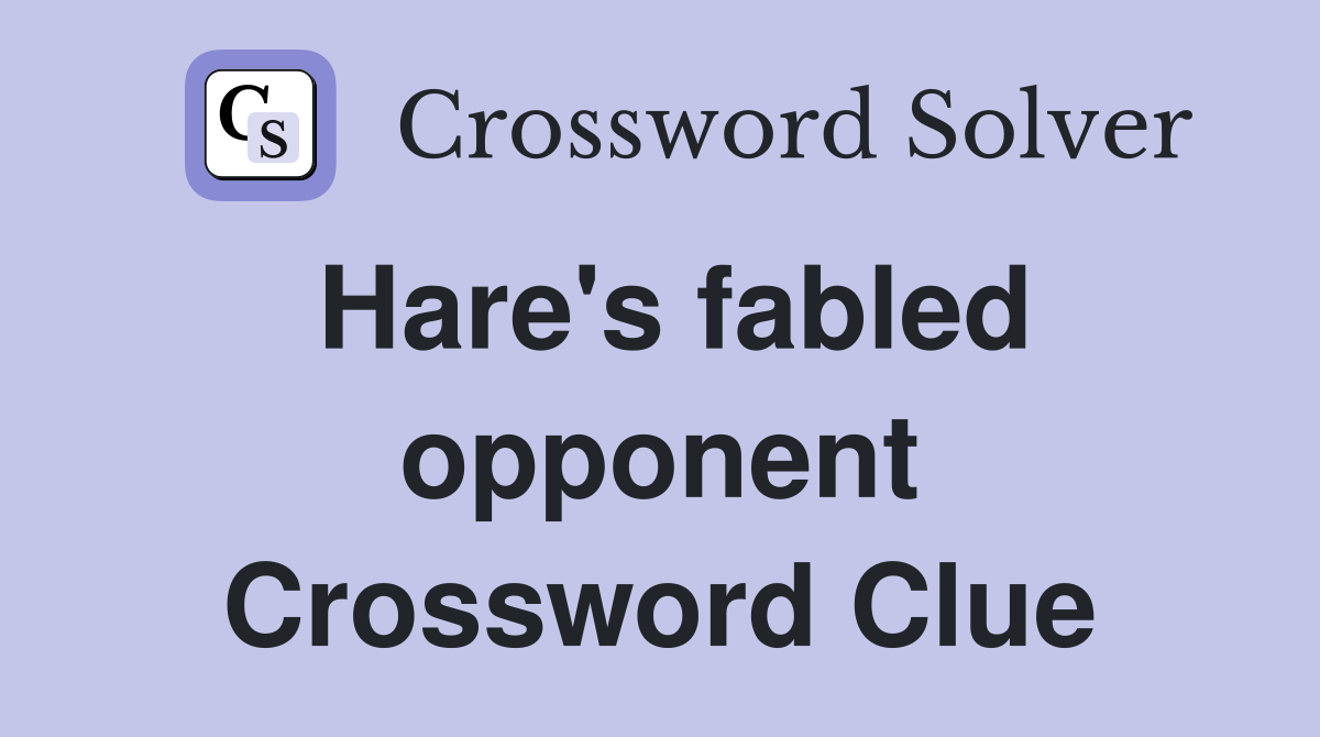 Hare's fabled opponent Crossword Clue