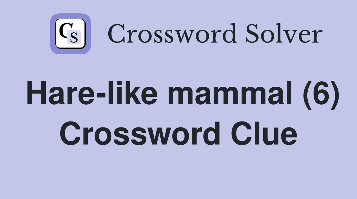 Hare-like mammal (6) Crossword Clue