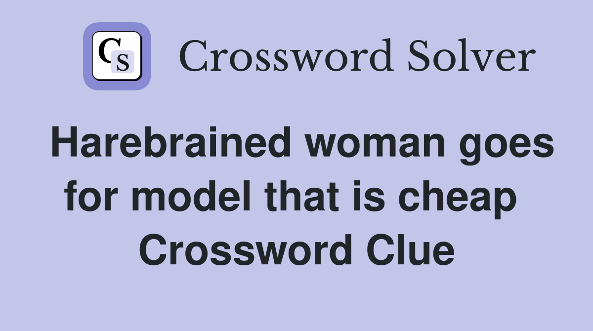 Harebrained woman goes for model that is cheap  Crossword Clue