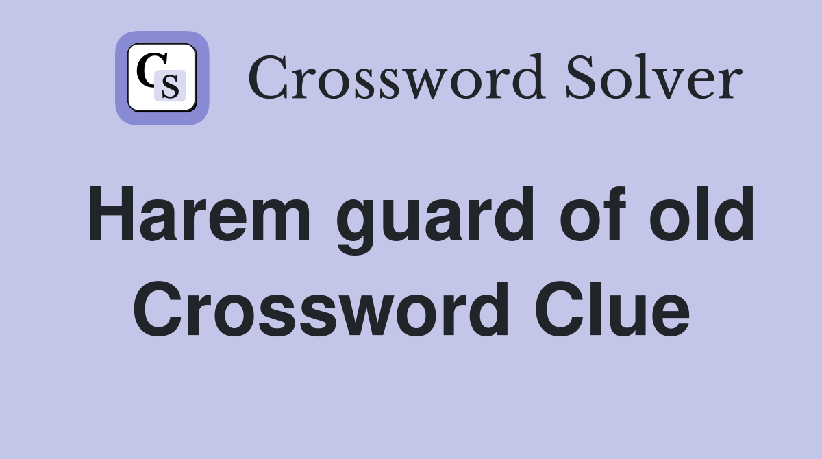 Harem guard of old Crossword Clue