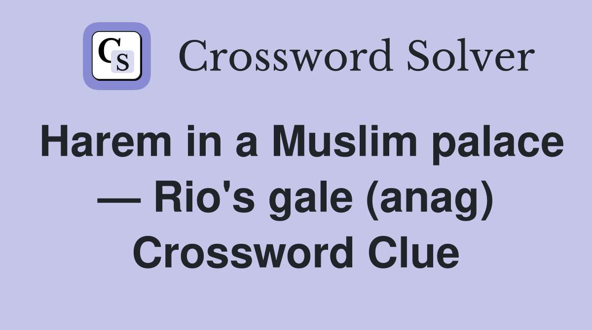 Harem in a Muslim palace — Rio's gale (anag) Crossword Clue