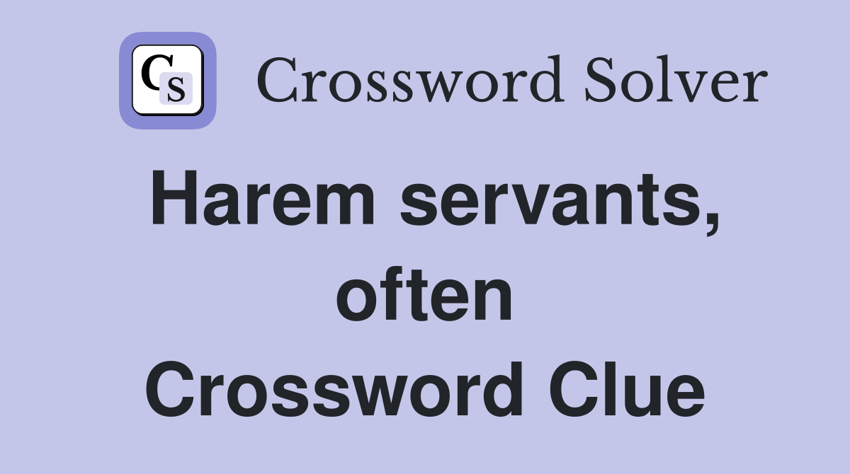 Harem servants, often Crossword Clue
