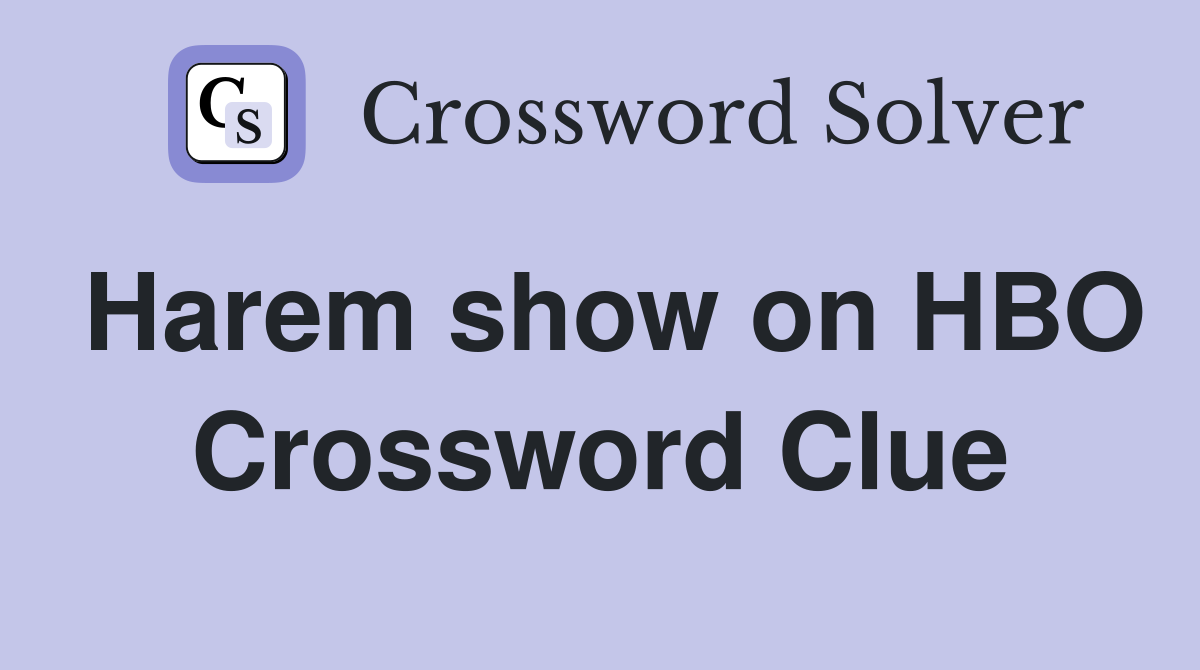 Harem show on HBO Crossword Clue