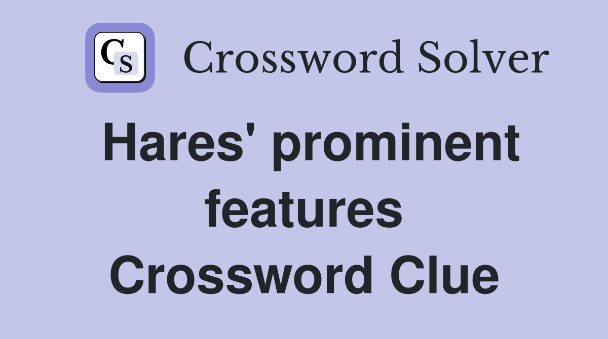 Hares' prominent features Crossword Clue