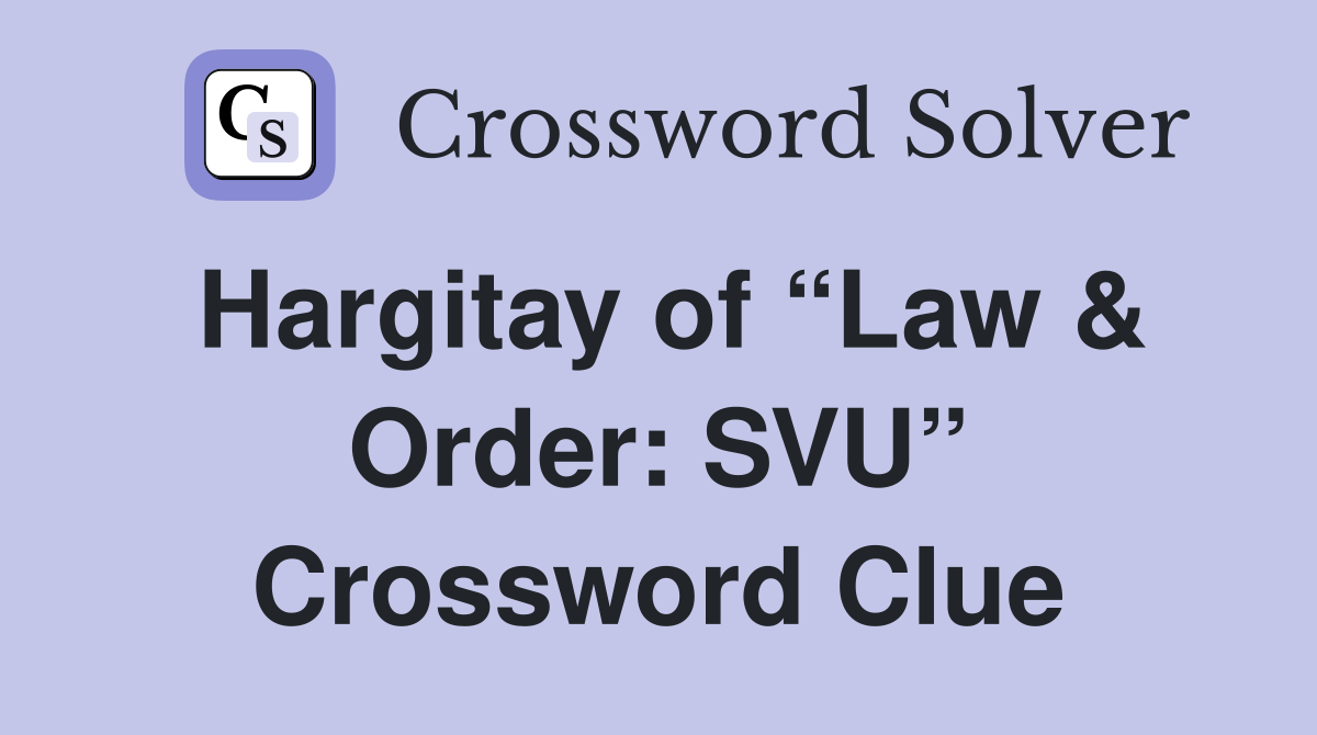 Hargitay of “Law & Order: SVU” Crossword Clue