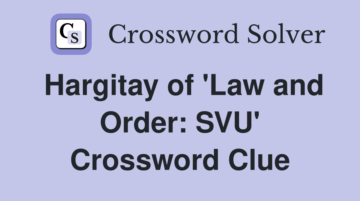Hargitay of 'Law and Order: SVU' Crossword Clue