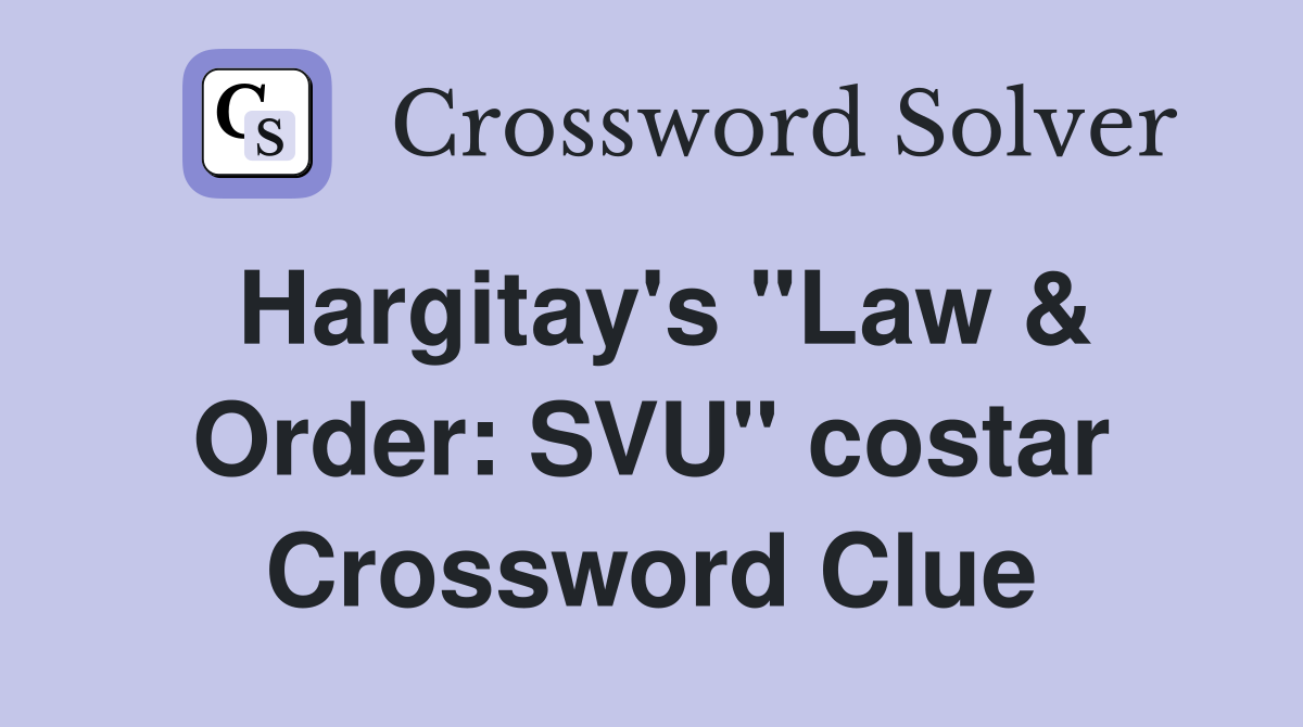Hargitay's "Law & Order: SVU" costar Crossword Clue
