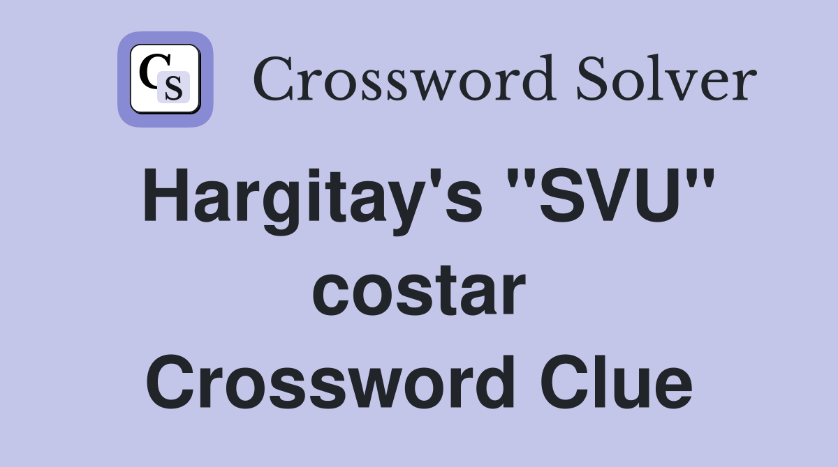 Hargitay's "SVU" costar Crossword Clue
