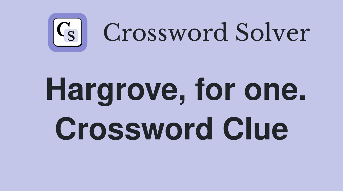 Hargrove, for one. Crossword Clue