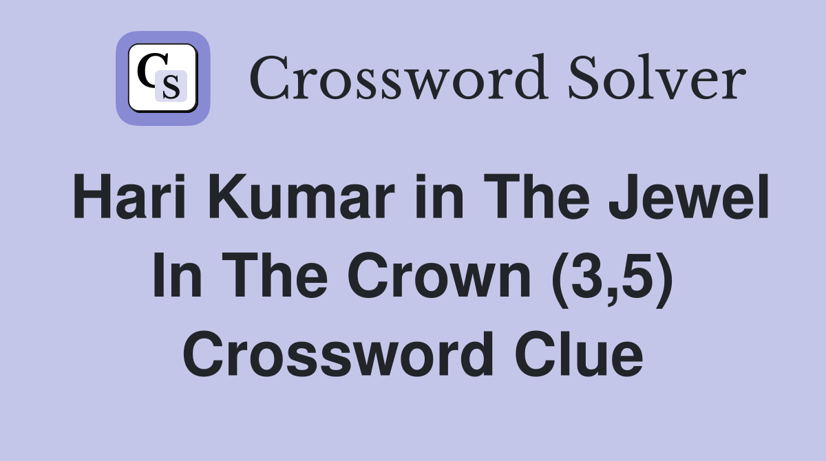 Hari Kumar in The Jewel In The Crown (3,5) Crossword Clue