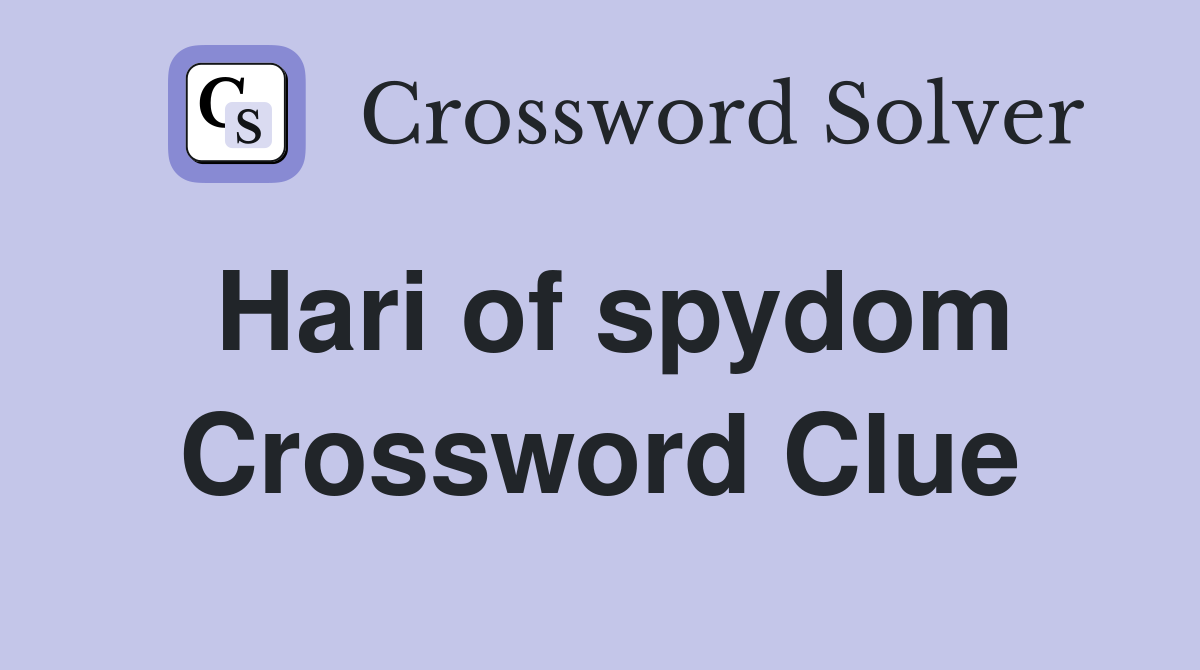 Hari of spydom Crossword Clue