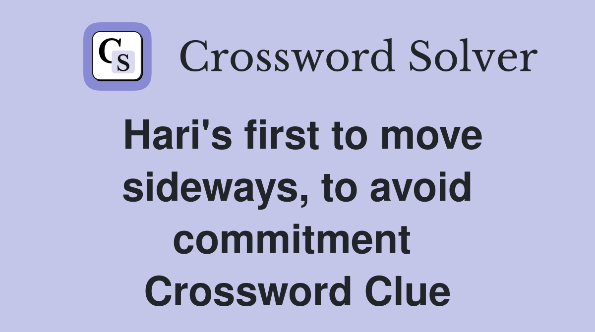 Hari's first to move sideways, to avoid commitment  Crossword Clue