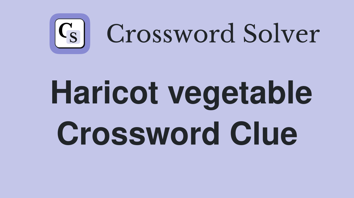 Haricot vegetable Crossword Clue